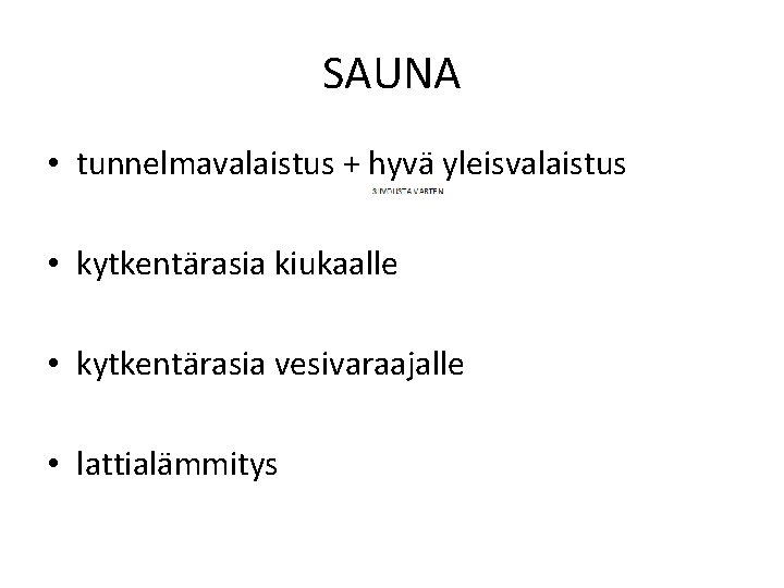 SAUNA • tunnelmavalaistus + hyvä yleisvalaistus • kytkentärasia kiukaalle • kytkentärasia vesivaraajalle • lattialämmitys