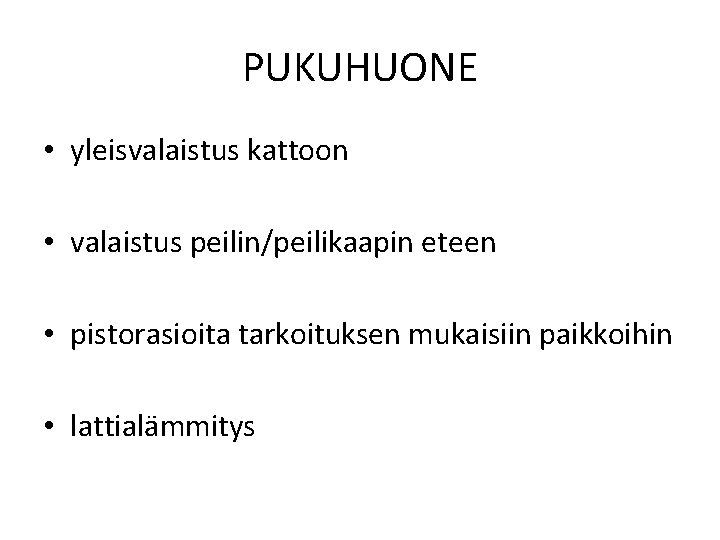 PUKUHUONE • yleisvalaistus kattoon • valaistus peilin/peilikaapin eteen • pistorasioita tarkoituksen mukaisiin paikkoihin •