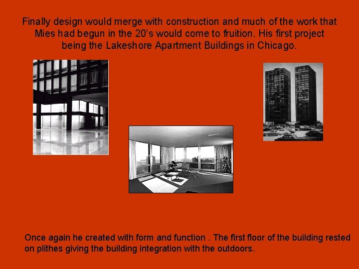 Finally design would merge with construction and much of the work that Mies had Finally design would merge with construction and much of the work that Mies had