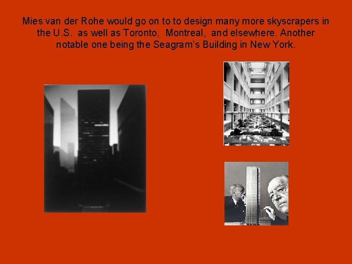 Mies van der Rohe would go on to to design many more skyscrapers in