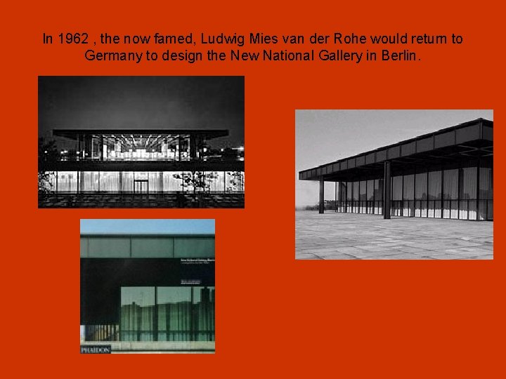In 1962 , the now famed, Ludwig Mies van der Rohe would return to In 1962 , the now famed, Ludwig Mies van der Rohe would return to