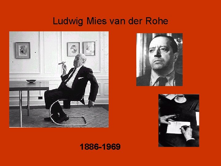 Ludwig Mies van der Rohe 1886 -1969 