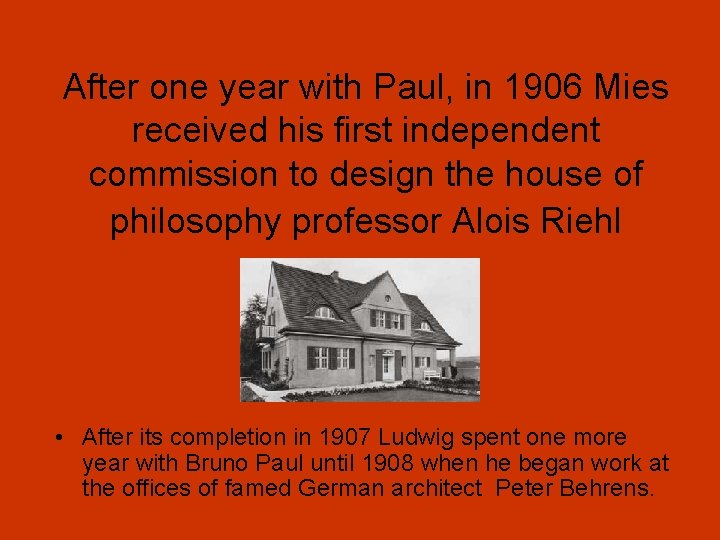 After one year with Paul, in 1906 Mies received his first independent commission to