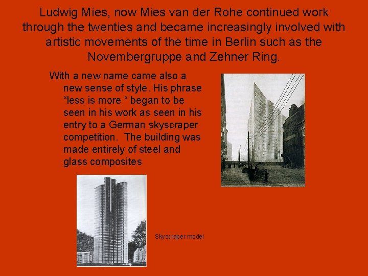 Ludwig Mies, now Mies van der Rohe continued work through the twenties and became