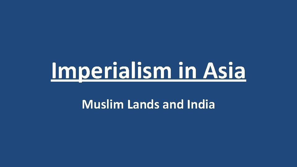 Imperialism in Asia Muslim Lands and India 