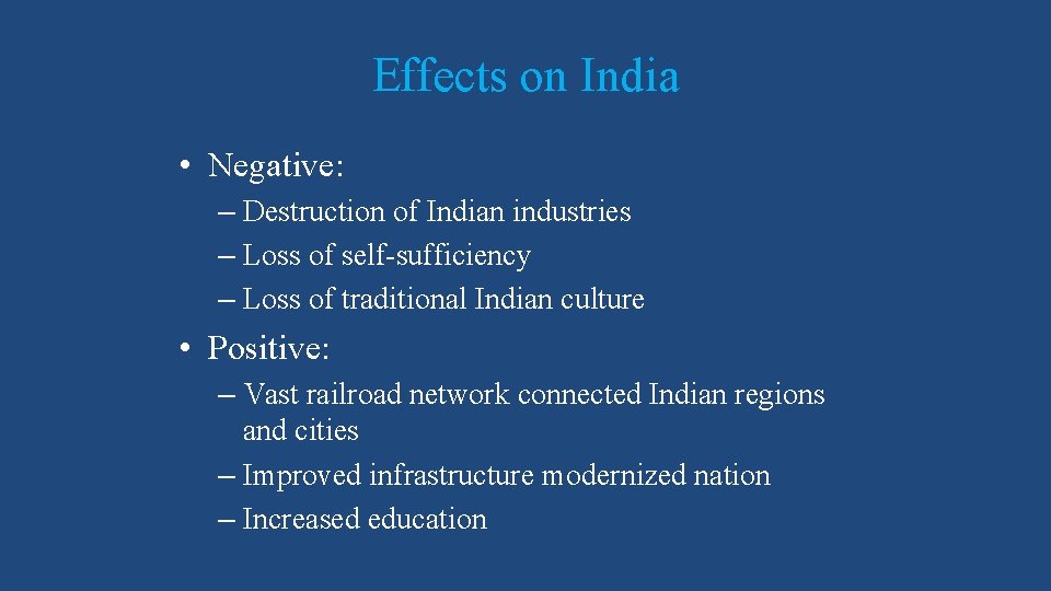 Effects on India • Negative: – Destruction of Indian industries – Loss of self-sufficiency