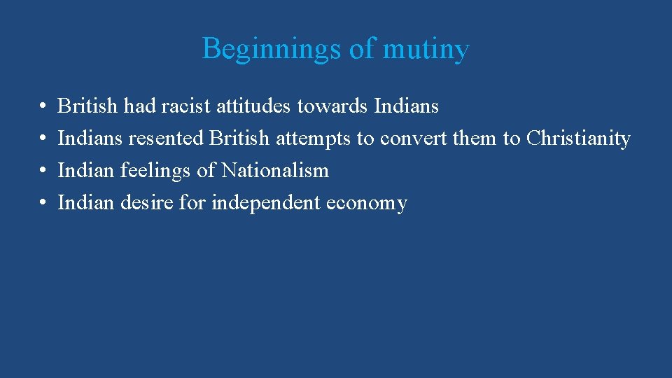 Beginnings of mutiny • • British had racist attitudes towards Indians resented British attempts