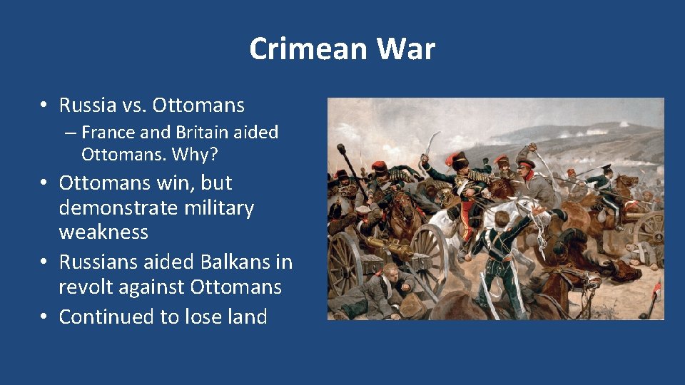 Crimean War • Russia vs. Ottomans – France and Britain aided Ottomans. Why? •