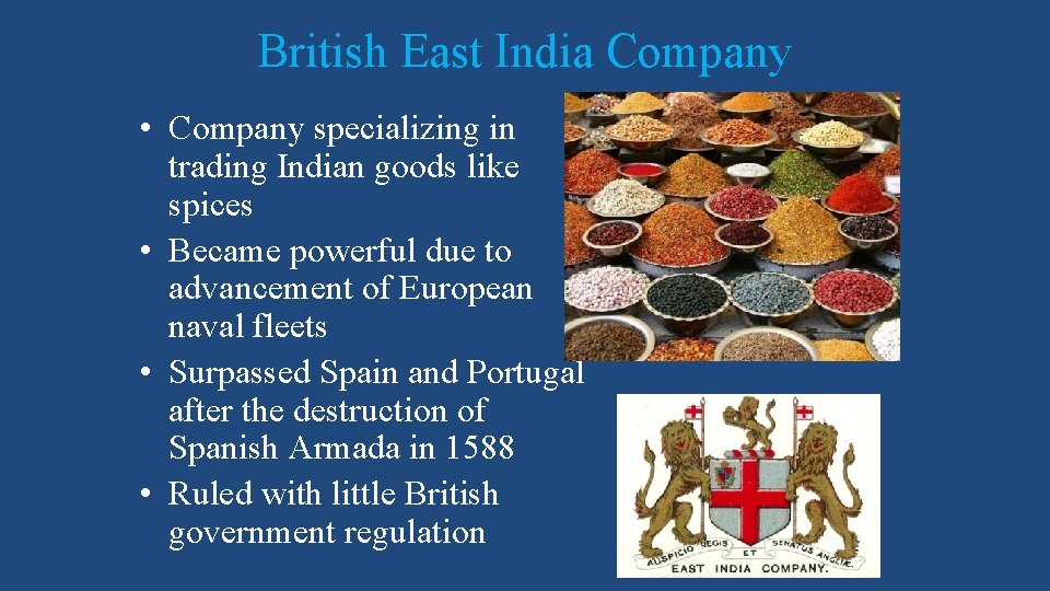 British East India Company • Company specializing in trading Indian goods like spices •