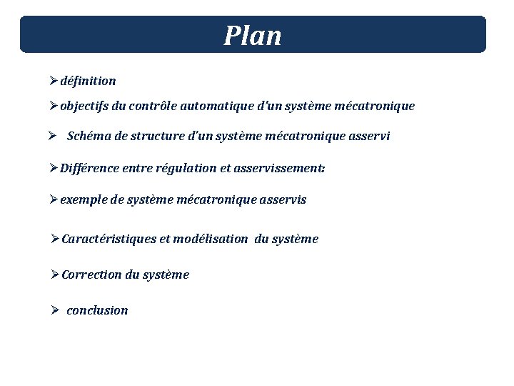 Plan Ødéfinition Øobjectifs du contrôle automatique d’un système mécatronique Ø Schéma de structure d'un