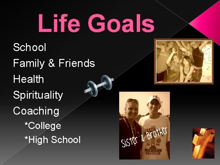 Life Goals School Family & Friends Health Spirituality Coaching *College *High School 