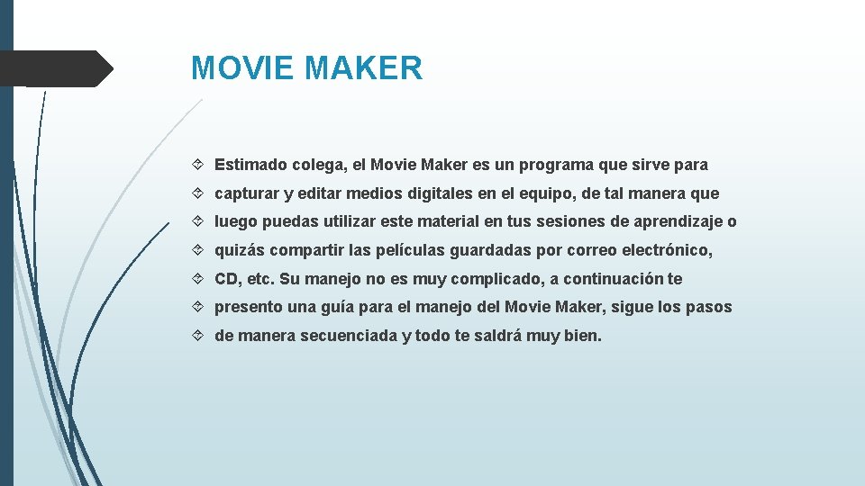 MOVIE MAKER Estimado colega, el Movie Maker es un programa que sirve para capturar