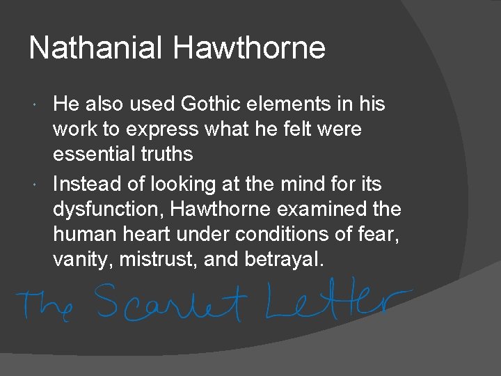 Nathanial Hawthorne He also used Gothic elements in his work to express what he