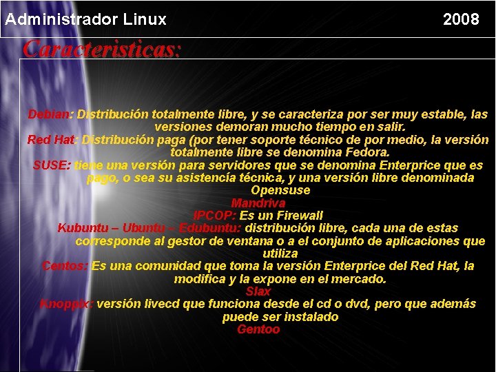 Administrador Linux 2008 Caracteristicas: Debian: Distribución totalmente libre, y se caracteriza por ser muy