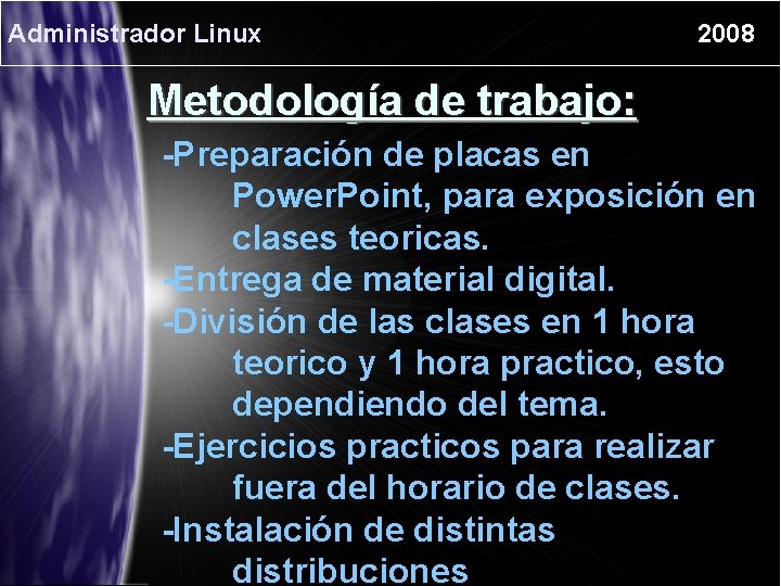 Administrador Linux 2008 Metodología de trabajo: -Preparación de placas en Power. Point, para exposición