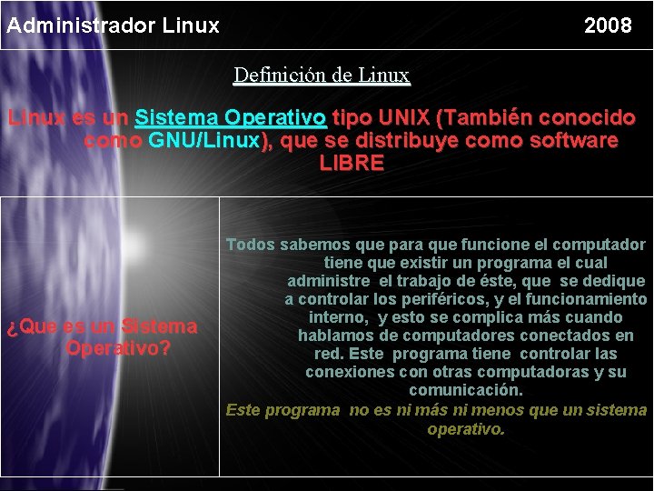 Administrador Linux 2008 Definición de Linux es un Sistema Operativo tipo UNIX (También conocido