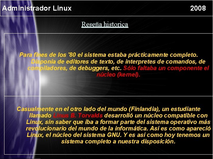 Administrador Linux 2008 Reseña historica Para fines de los '80 el sistema estaba prácticamente