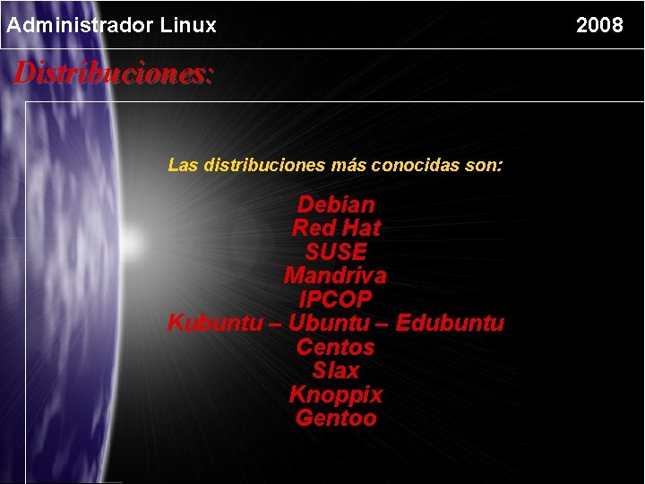 Administrador Linux Distribuciones: Las distribuciones más conocidas son: Debian Red Hat SUSE Mandriva IPCOP