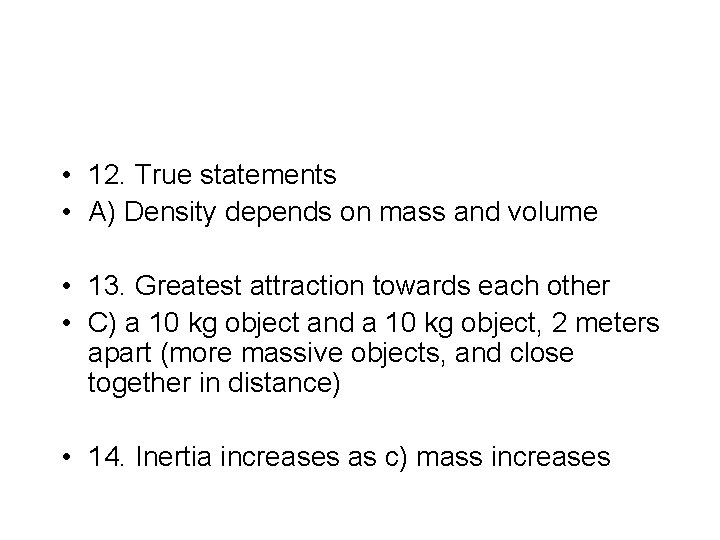  • 12. True statements • A) Density depends on mass and volume •