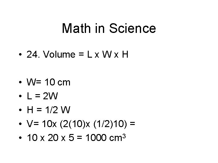 Math in Science • 24. Volume = L x W x H • •