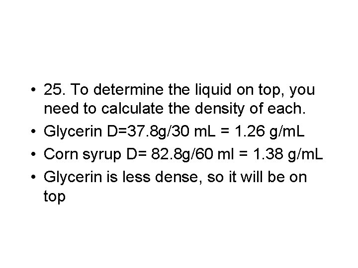  • 25. To determine the liquid on top, you need to calculate the