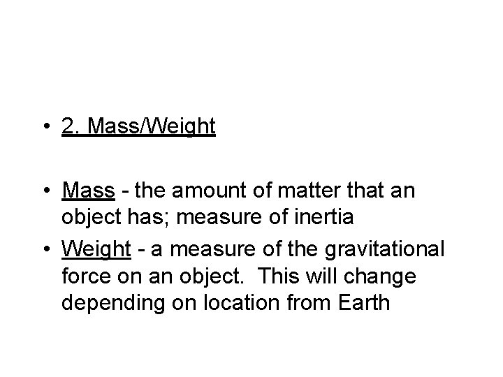  • 2. Mass/Weight • Mass - the amount of matter that an object