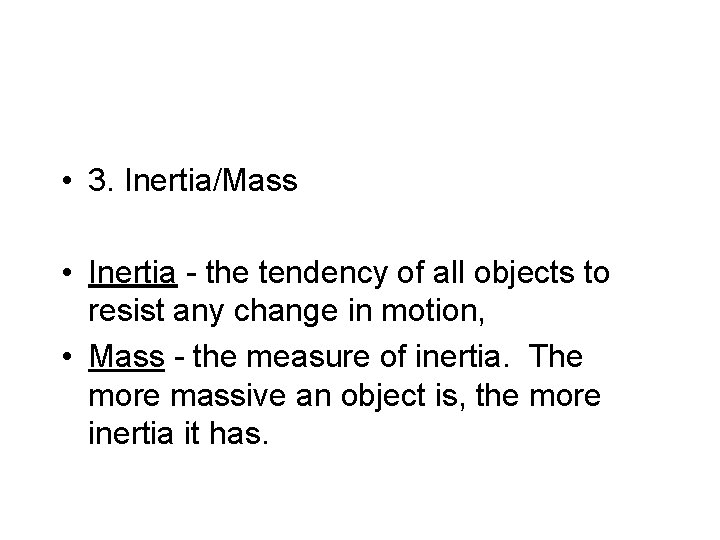  • 3. Inertia/Mass • Inertia - the tendency of all objects to resist