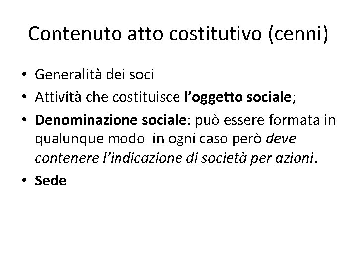 Contenuto atto costitutivo (cenni) • Generalità dei soci • Attività che costituisce l’oggetto sociale;