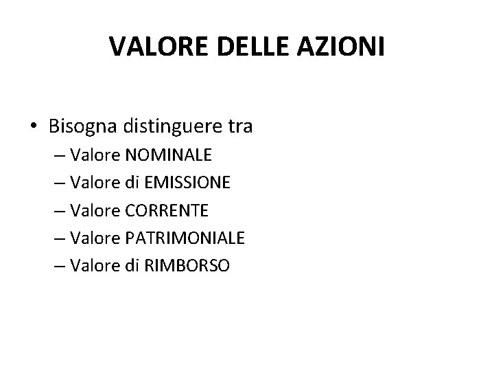 VALORE DELLE AZIONI • Bisogna distinguere tra – Valore NOMINALE – Valore di EMISSIONE