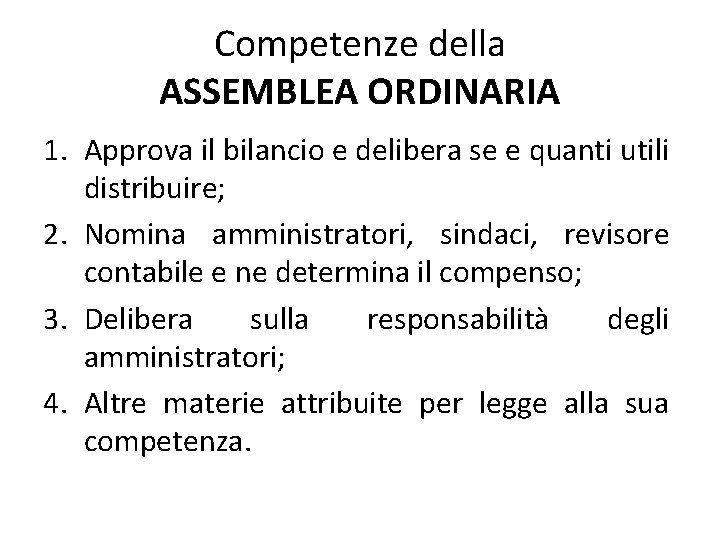 Competenze della ASSEMBLEA ORDINARIA 1. Approva il bilancio e delibera se e quanti utili