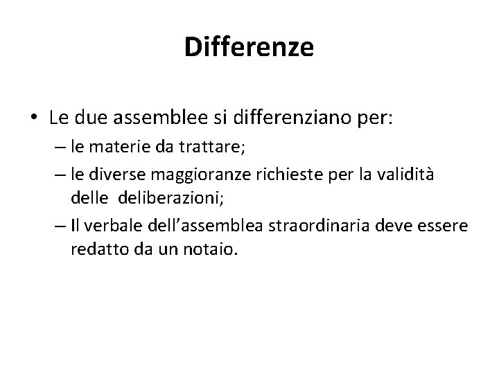 Differenze • Le due assemblee si differenziano per: – le materie da trattare; –