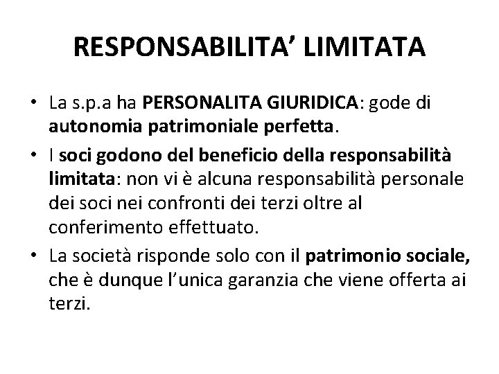 RESPONSABILITA’ LIMITATA • La s. p. a ha PERSONALITA GIURIDICA: gode di autonomia patrimoniale