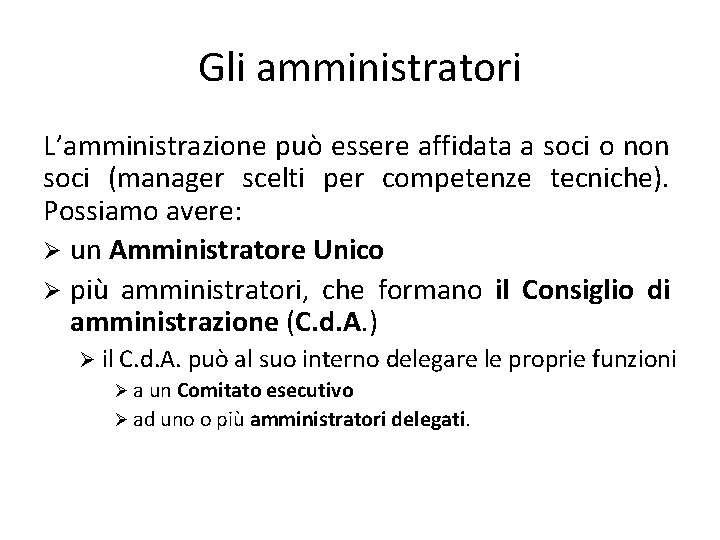 Gli amministratori L’amministrazione può essere affidata a soci o non soci (manager scelti per