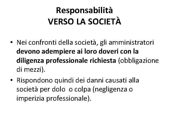 Responsabilità VERSO LA SOCIETÀ • Nei confronti della società, gli amministratori devono adempiere ai