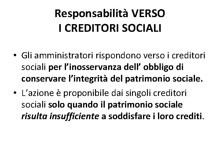 Responsabilità VERSO I CREDITORI SOCIALI • Gli amministratori rispondono verso i creditori sociali per