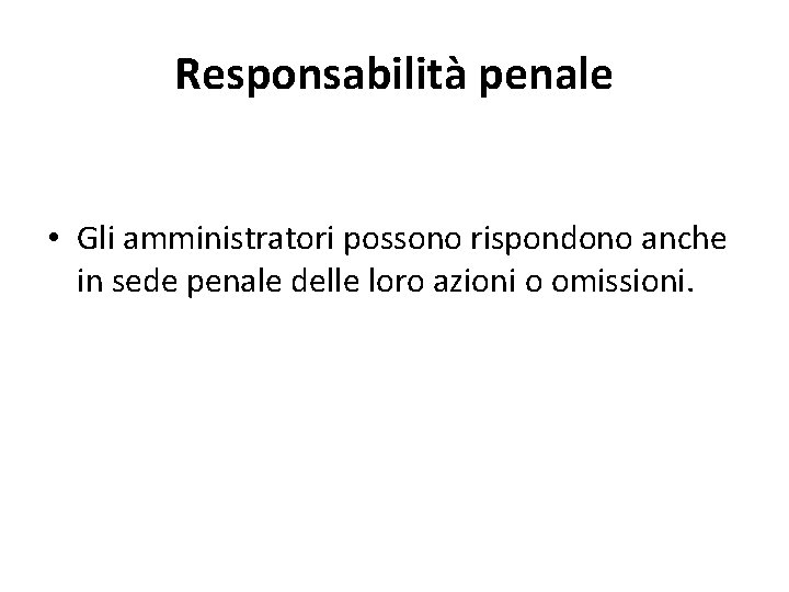 Responsabilità penale • Gli amministratori possono rispondono anche in sede penale delle loro azioni