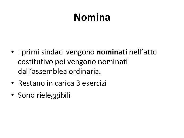 Nomina • I primi sindaci vengono nominati nell’atto costitutivo poi vengono nominati dall’assemblea ordinaria.