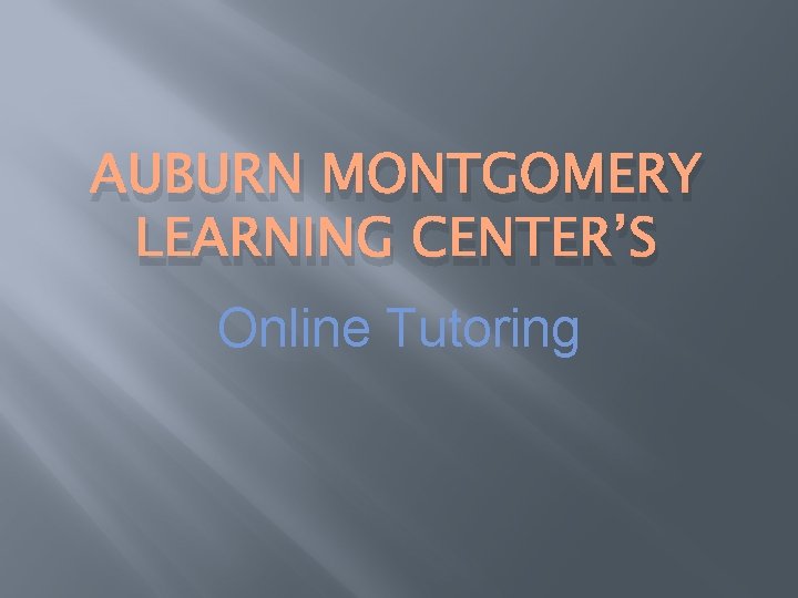 AUBURN MONTGOMERY LEARNING CENTER’S Online Tutoring 