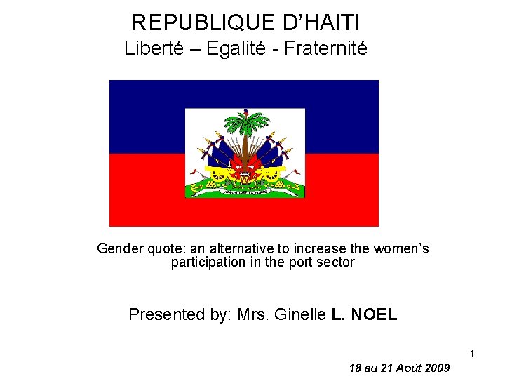 REPUBLIQUE D’HAITI Liberté – Egalité - Fraternité Gender quote: an alternative to increase the