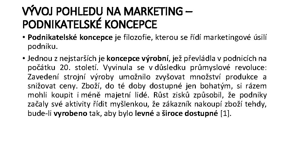 VÝVOJ POHLEDU NA MARKETING – PODNIKATELSKÉ KONCEPCE • Podnikatelské koncepce je filozofie, kterou se