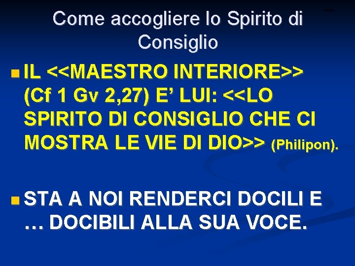 Come accogliere lo Spirito di Consiglio IL <<MAESTRO INTERIORE>> (Cf 1 Gv 2, 27)