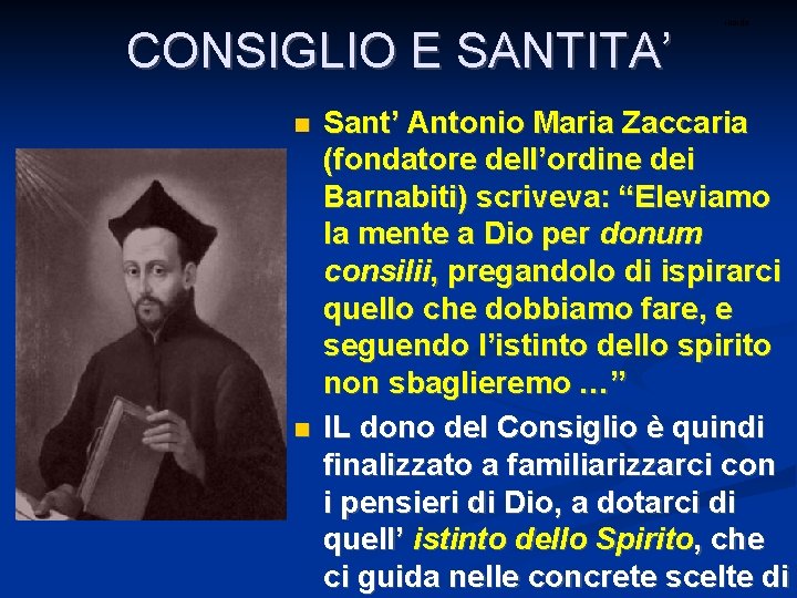 CONSIGLIO E SANTITA’ ritardo Sant’ Antonio Maria Zaccaria (fondatore dell’ordine dei Barnabiti) scriveva: “Eleviamo