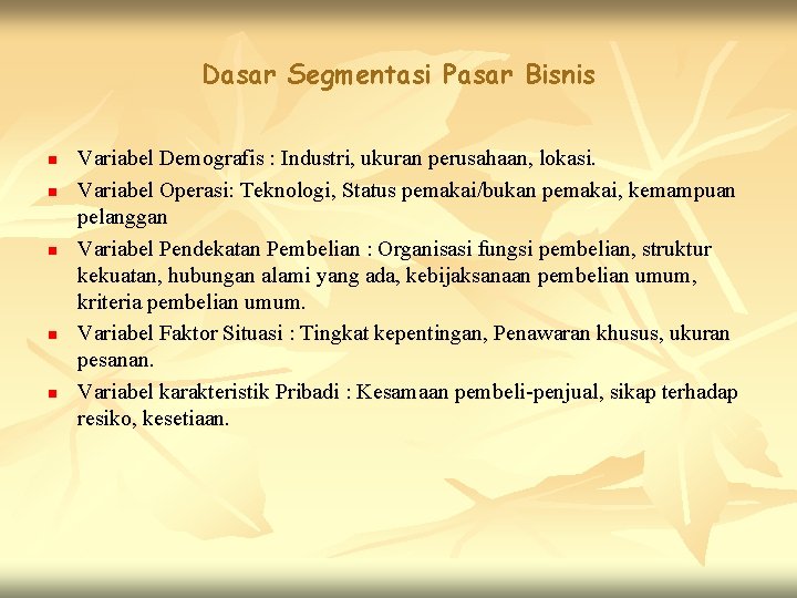 Dasar Segmentasi Pasar Bisnis n n n Variabel Demografis : Industri, ukuran perusahaan, lokasi.