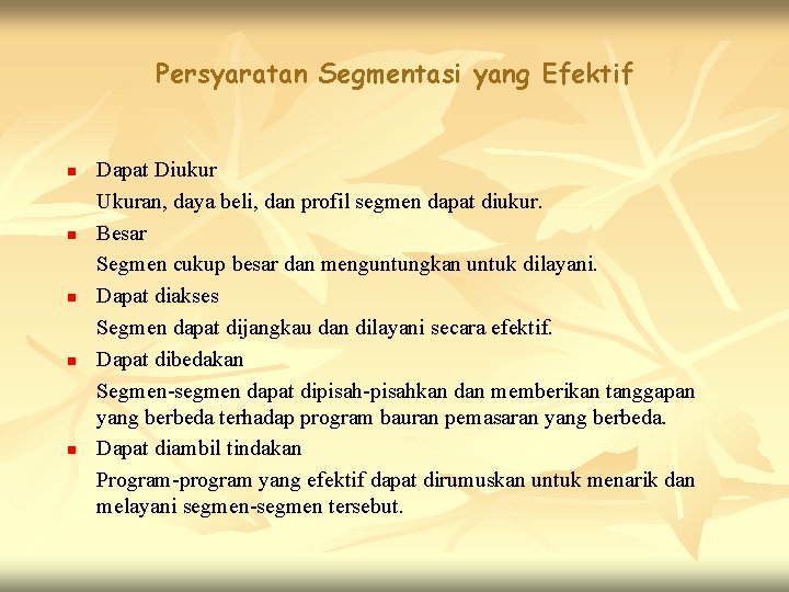 Persyaratan Segmentasi yang Efektif n n n Dapat Diukur Ukuran, daya beli, dan profil