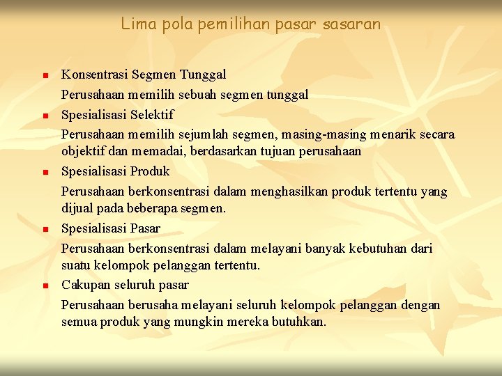 Lima pola pemilihan pasar sasaran n n Konsentrasi Segmen Tunggal Perusahaan memilih sebuah segmen