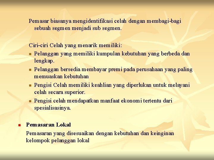 Pemasar biasanya mengidentifikasi celah dengan membagi-bagi sebuah segmen menjadi sub segmen. Ciri-ciri Celah yang