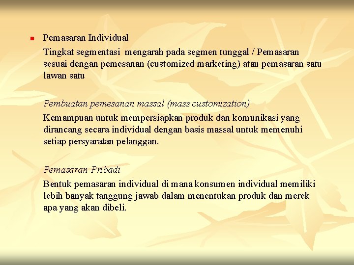 n Pemasaran Individual Tingkat segmentasi mengarah pada segmen tunggal / Pemasaran sesuai dengan pemesanan