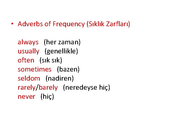  • Adverbs of Frequency (Sıklık Zarfları) always (her zaman) usually (genellikle) often (sık