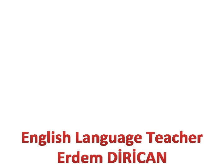 English Language Teacher Erdem DİRİCAN 