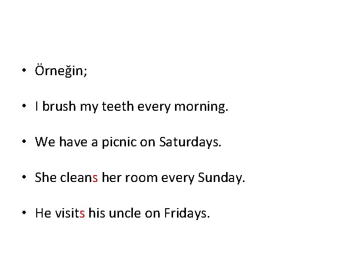  • Örneğin; • I brush my teeth every morning. • We have a